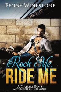 bokomslag Rock Me, Ride Me: A Grimm Boys Motorcycle Club Romance