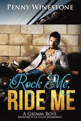 Rock Me, Ride Me: A Grimm Boys Motorcycle Club Romance 1