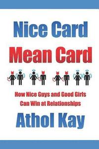 bokomslag Nice Card Mean Card: How Nice Guys and Good Girls Can Win at Relationships