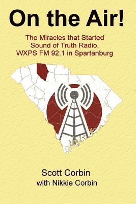Nikkie Corbin, Scott Corbin - On the Air!: The Miracles that Started Sound of Truth Radio, WXPS FM 92.1 in Spartanburg, Häftad
