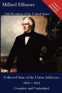 bokomslag Millard Fillmore: Collected State of the Union Addresses 1850 - 1852: Volume 12 of the Del Lume Executive History Series