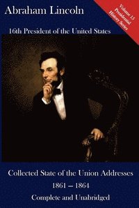 bokomslag Abraham Lincoln: Collected State of the Union Addresses 1861 - 1864: Volume 15 of the Del Lume Executive History Series