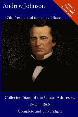 bokomslag Andrew Johnson: Collected State of the Union Addresses 1865 - 1868: Volume 16 of the Del Lume Executive History Series