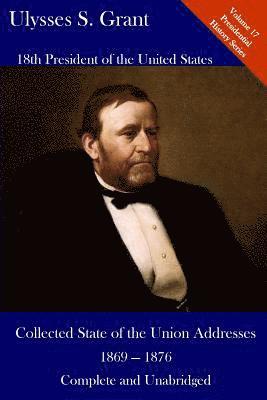 Ulysses S. Grant, Luca Hickman - Ulysses S. Grant: Collected State of the Union Addresses 1869 - 1876: Volume 17 of the Del Lume Executive History Series, Häftad