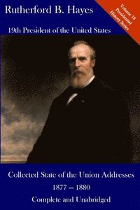 bokomslag Rutherford B. Hayes: Collected State of the Union Addresses 1877 - 1880: Volume 18 of the Del Lume Executive History Series