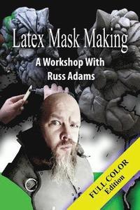 bokomslag Latex Mask Making (Color Version): A Workshop with Russ Adams