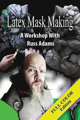 Latex Mask Making (Color Version): A Workshop with Russ Adams 1