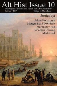 bokomslag Alt Hist Issue 10: The magazine of Historical Fiction and Alternate History