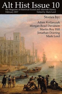 Alt Hist Issue 10: The magazine of Historical Fiction and Alternate History 1