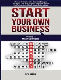 bokomslag Start Your Own Business: Million Dollar Ideas - Book 1 Of The Start Your Own Business Series - Discover The Secret Million Dollar Strategies Th