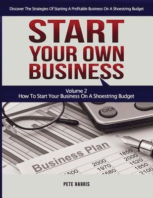 bokomslag Start Your Own Business: How To Start Your Own Business On A Shoestring Budget - Book 2 Of The Start Your Own Business Series - Discover The St