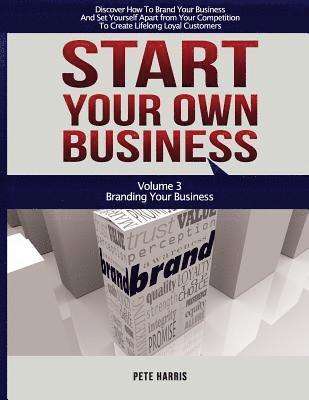 Pete Harris - Start Your Own Business: Branding: Branding Your Business - Book 3 Of The Start Your Own Business Series - Discover How To Brand Your Business, Häftad