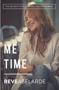 bokomslag Me Time: The Secrets To Becoming A Better Woman