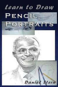 bokomslag Learn to Draw Pencil Portraits: Step-by-step Drawing Techniques and Secrets for Beginners and Intermediates - In a Few Days You Would Be Drawing Like