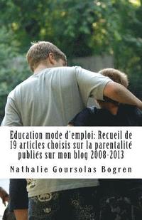 bokomslag Education mode d'emploi: Recueil de 19 articles choisis sur la parentalité publiés sur mon blog 2008-2013