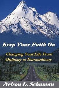 bokomslag Keep Your Faith On: Changing Your Life From Ordinary to Extraordinary