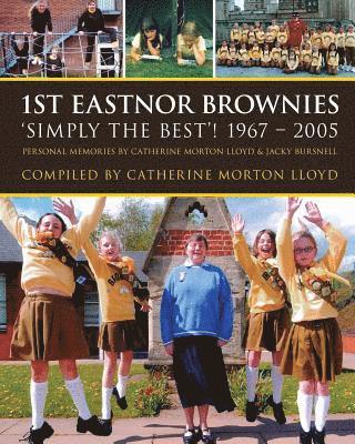 bokomslag 1st Eastnor Brownies 'Simply The Best'! 1967 - 2005: Personal Memories by Catherine Morton Lloyd & Jacky Bursnell