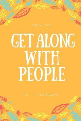 bokomslag How To Get Along With People - A joke book - Prank gift - Joke Gift - Achieve Your Goals And Better Yourself (How To Succeed In Life 2): How To Get Al