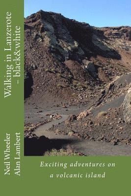Walking in Lanzerote - black&white: Exciting adventures on a volcanic island 1