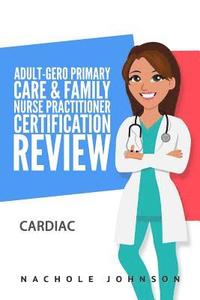 bokomslag Adult-Gero Primary Care and Family Nurse Practitioner Certification Review: Cardiac