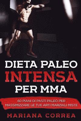 bokomslag DIETA PALEO INTENSA Per MMA: 60 PIANI DI PASTI PALEO PER MASSIMIZZARE Le TUE ARTI MARZIALI MISTE