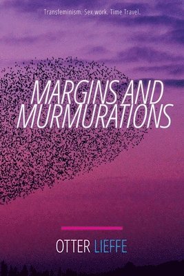 bokomslag Margins and Murmurations: Transfeminism. Sex work. Time travel.