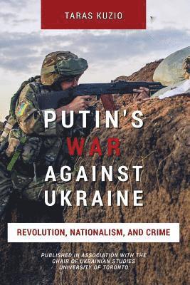 Taras Kuzio - Putin's War Against Ukraine: Revolution, Nationalism, and Crime, Häftad