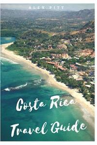 bokomslag Costa Rica Travel Guide: Typical costs, visas and entry formalities, health and medical tourism, weather and climate, wildlife, and a guide for each C