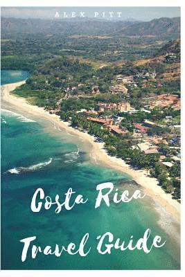 bokomslag Costa Rica Travel Guide: Typical costs, visas and entry formalities, health and medical tourism, weather and climate, wildlife, and a guide for each C