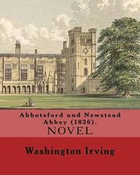 bokomslag Abbotsford and Newstead Abbey (1836). By: Washington Irving: Washington Irving (April 3, 1783 - November 28, 1859) was an American short story writer,