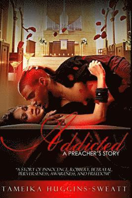 bokomslag Addicted: A Preacher's Story: A Story of Innocence, Robbery, Betrayal, Perverseness, Awareness, and Freedom