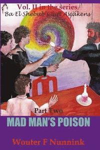 bokomslag Mad Man's Poison: Vol II, Book Two in the series Ba El Shebub's Gift Awakens