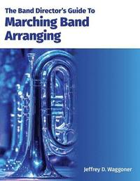 bokomslag The Band Director's Guide To Marching Band Arranging