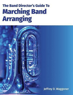 The Band Director's Guide To Marching Band Arranging 1