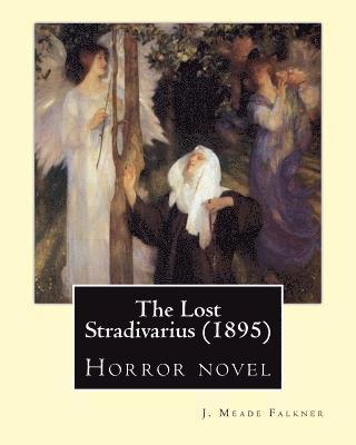 The Lost Stradivarius (1895). By: J. Meade Falkner: Horror novel 1