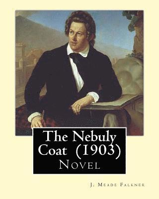J. Meade Falkner - The Nebuly Coat (1903) By: J. Meade Falkner: Novel, Häftad