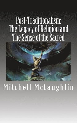 Post-Traditionalism: The Legacy of Religion and The Sense of the Sacred 1