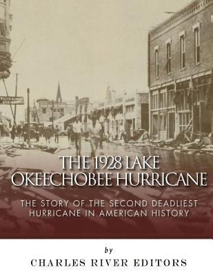 bokomslag The 1928 Lake Okeechobee Hurricane: The Story of the Second Deadliest Hurricane in American History