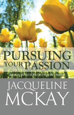 bokomslag Pursuing Your Passion: Biblical Reflections on Passion's Pursuit