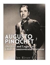 bokomslag Augusto Pinochet: The Life and Legacy of Chile's Controversial Dictator