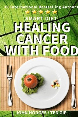 Ted Gif, John Hodges - Smart Diet: Healing Cancer with Food, Häftad