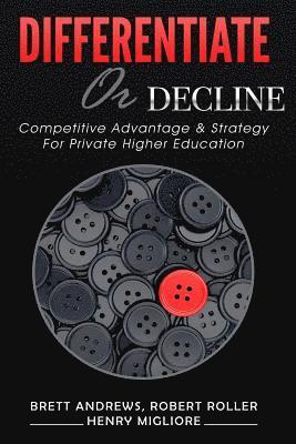 Differentiate or Decline: Competitive Advantage and Strategy for Private Higher Education 1