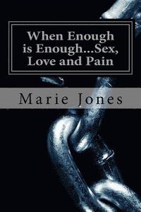 bokomslag When Enough is Enough...Sex, Love and Pain: Chapter One