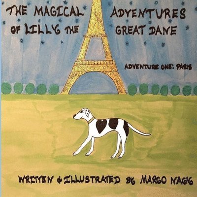 The Magical Adventures of Lilly The Great Dane: Adventure One: Paris France 1