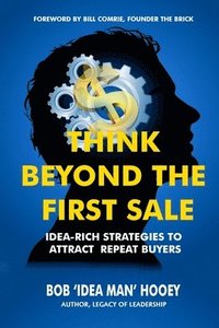 bokomslag Think Beyond the FIRST Sale: Idea-rich strategies to attract repeat buyers