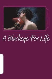 bokomslag A Blackeye For Life: Mentally, Verbally and Physically
