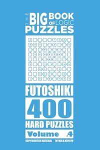bokomslag The Big Book of Logic Puzzles - Futoshiki 400 Hard (Volume 4)