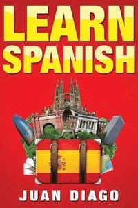 bokomslag Learn Spanish: The Fast and Easy Guide for Beginners to Learn Conversational Spanish