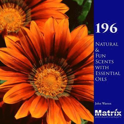 196 Natural and Fun Scents with Essential Oils 1