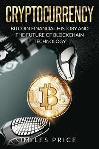 bokomslag Cryptocurrency: Bitcoin Financial History and the Future of Blockchain Technology